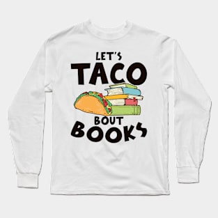 Let's Taco Bout Books Food Lover Long Sleeve T-Shirt